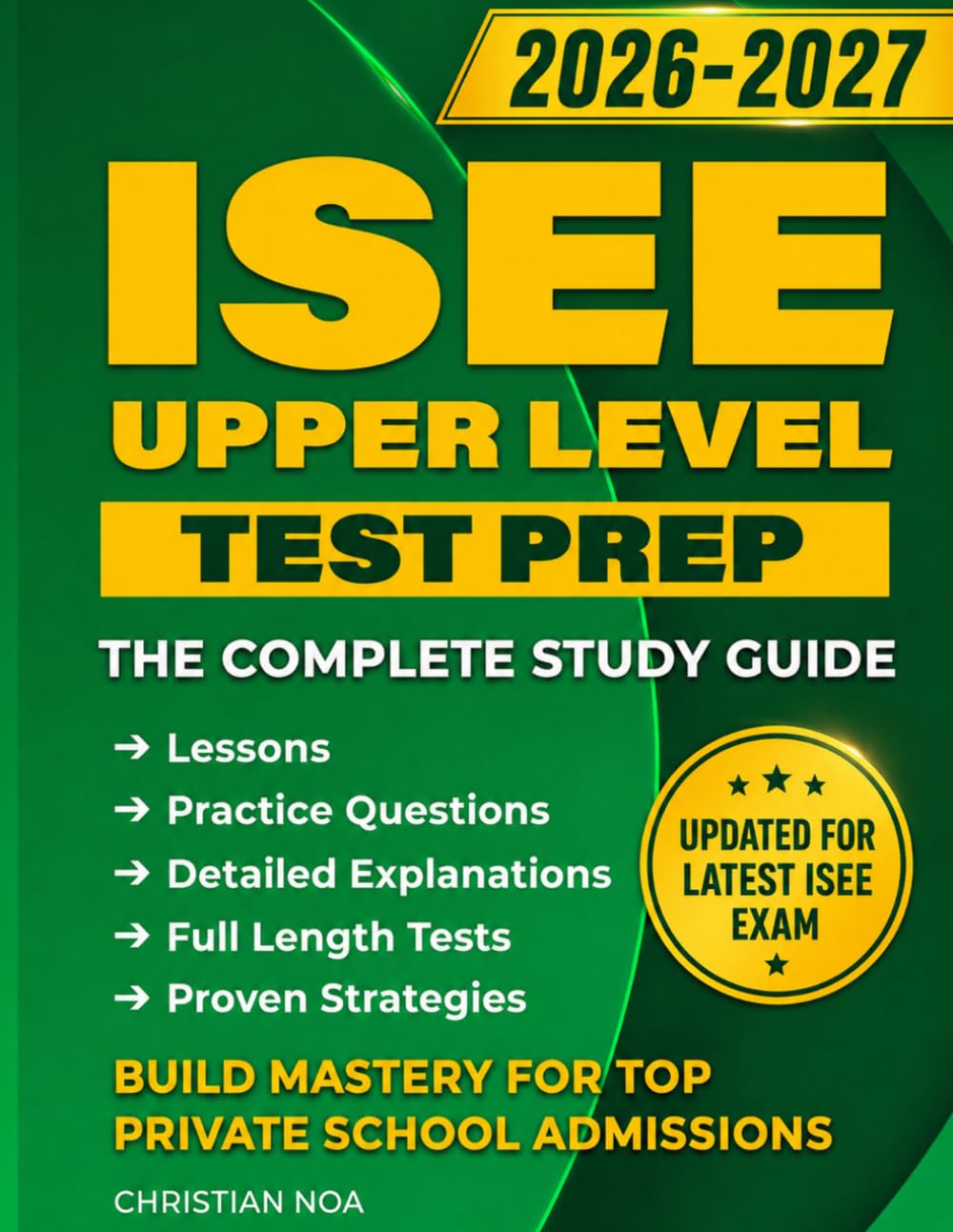 ISEE Upper Level Test Prep: Complete Study Guide with Practice Questions, Full-Length Tests, and Proven Strategies to Ace the Independent School Entrance Exam and Win Private School Admission
