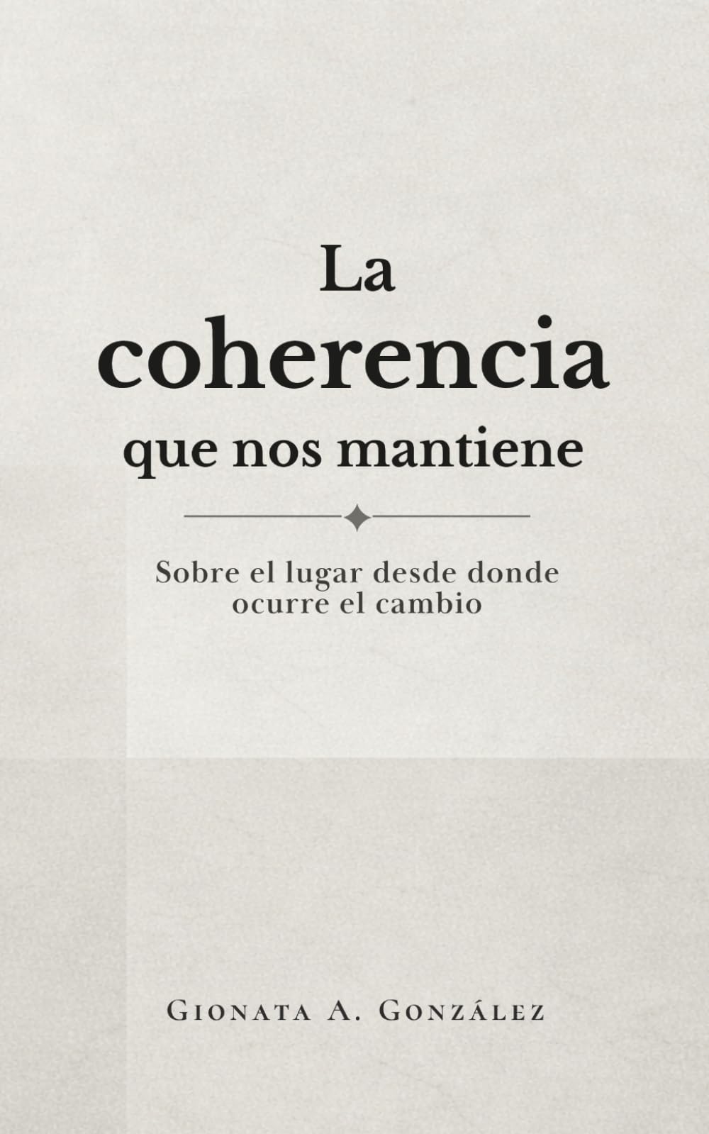 La coherencia que nos mantiene: Sobre el lugar desde donde ocurre el cambio