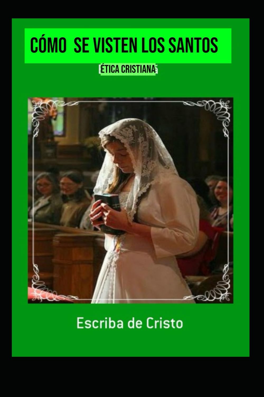 CÓMO SE VISTEN LOS SANTOS: ÉTICA CRISTIANA