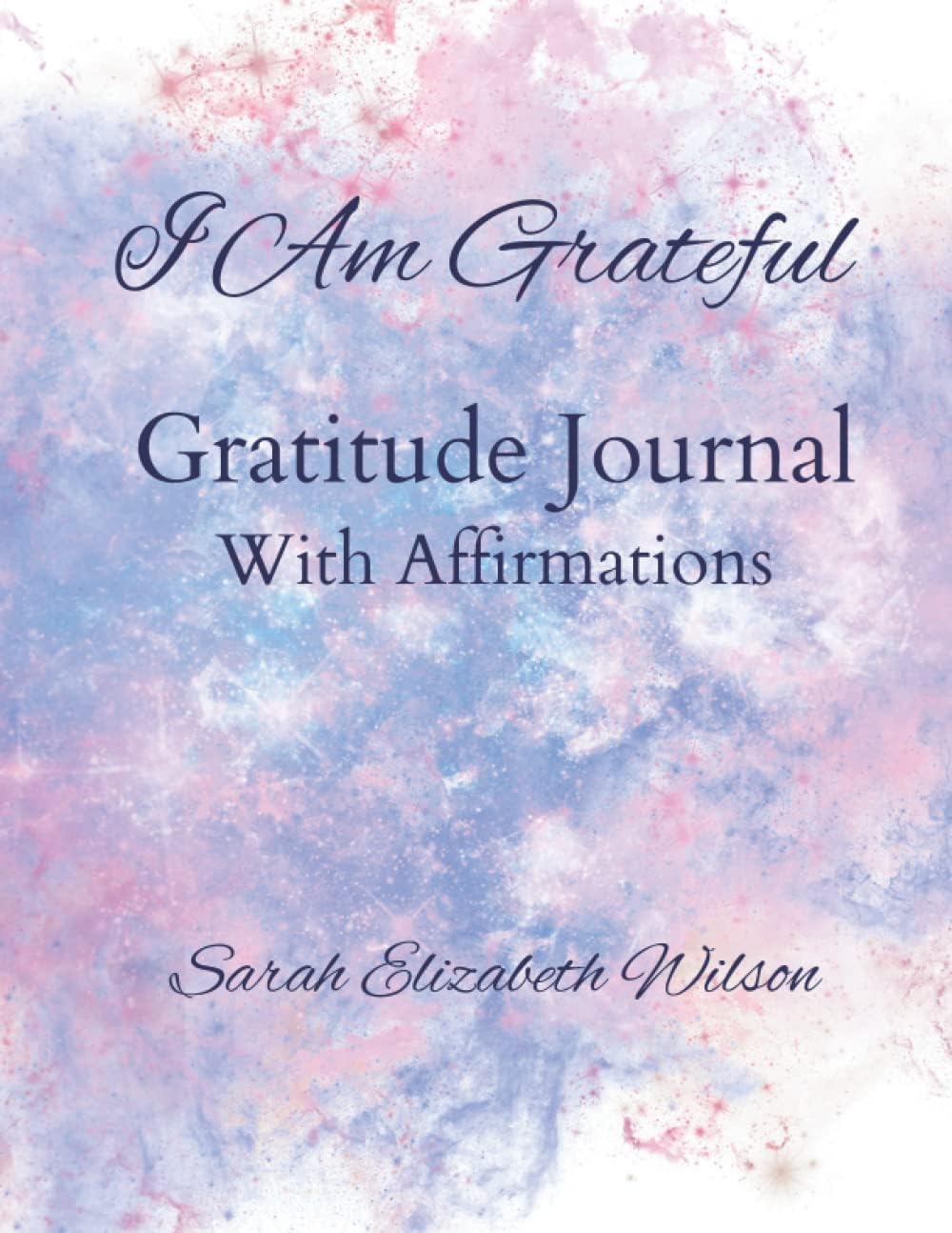 Independently published I Am Grateful: Gratitude Journal With Affirmations