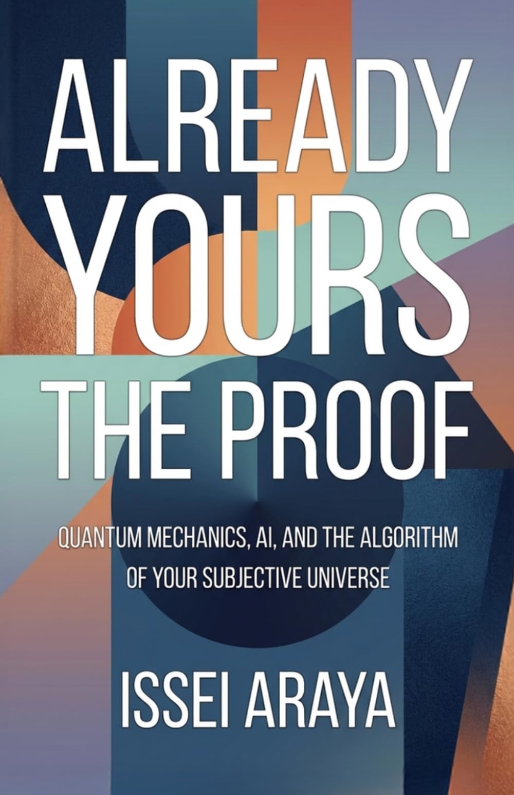 Already Yours: The Proof: Quantum Mechanics, AI, and the Algorithm of Your Subjective Universe
