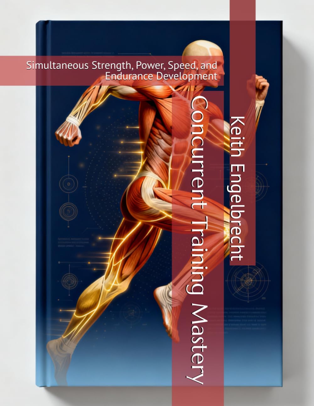 Concurrent Training Mastery: Simultaneous Strength, Power, Speed, and Endurance Development (CONCURRENT TRAINING: The Complete System for Multi-Quality Athletic Development)
