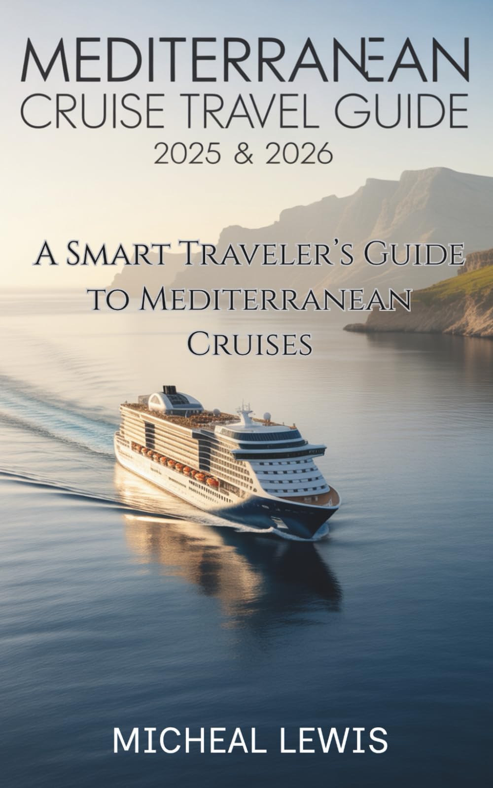 Mediterranean Cruise Travel Guide 2025-2026: A Smart Traveler’s Guide to Mediterranean Cruises
