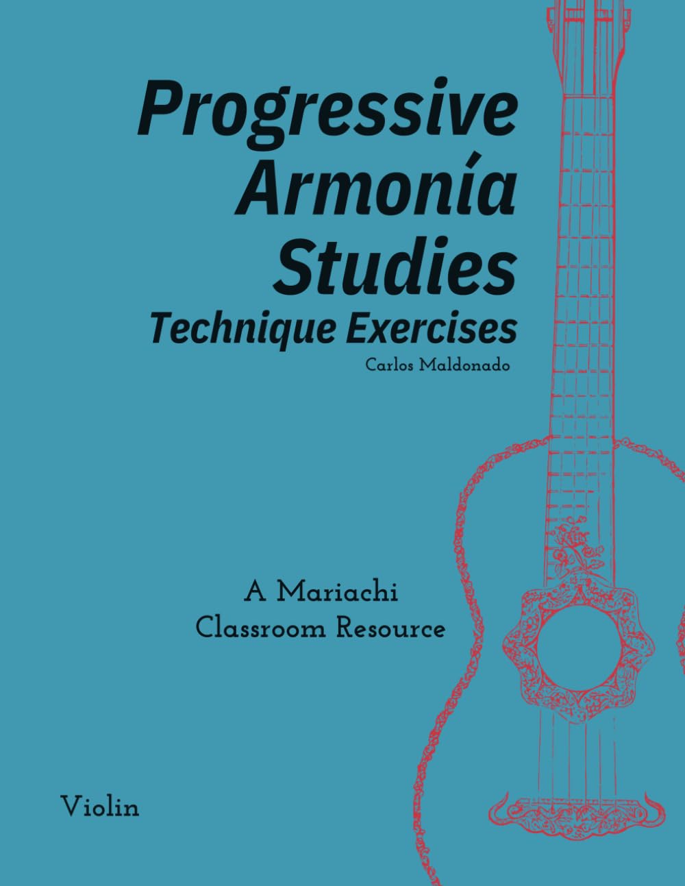 Progressive Armonia Studies Technique Exercises Violin: A Mariachi Classroom Resource
