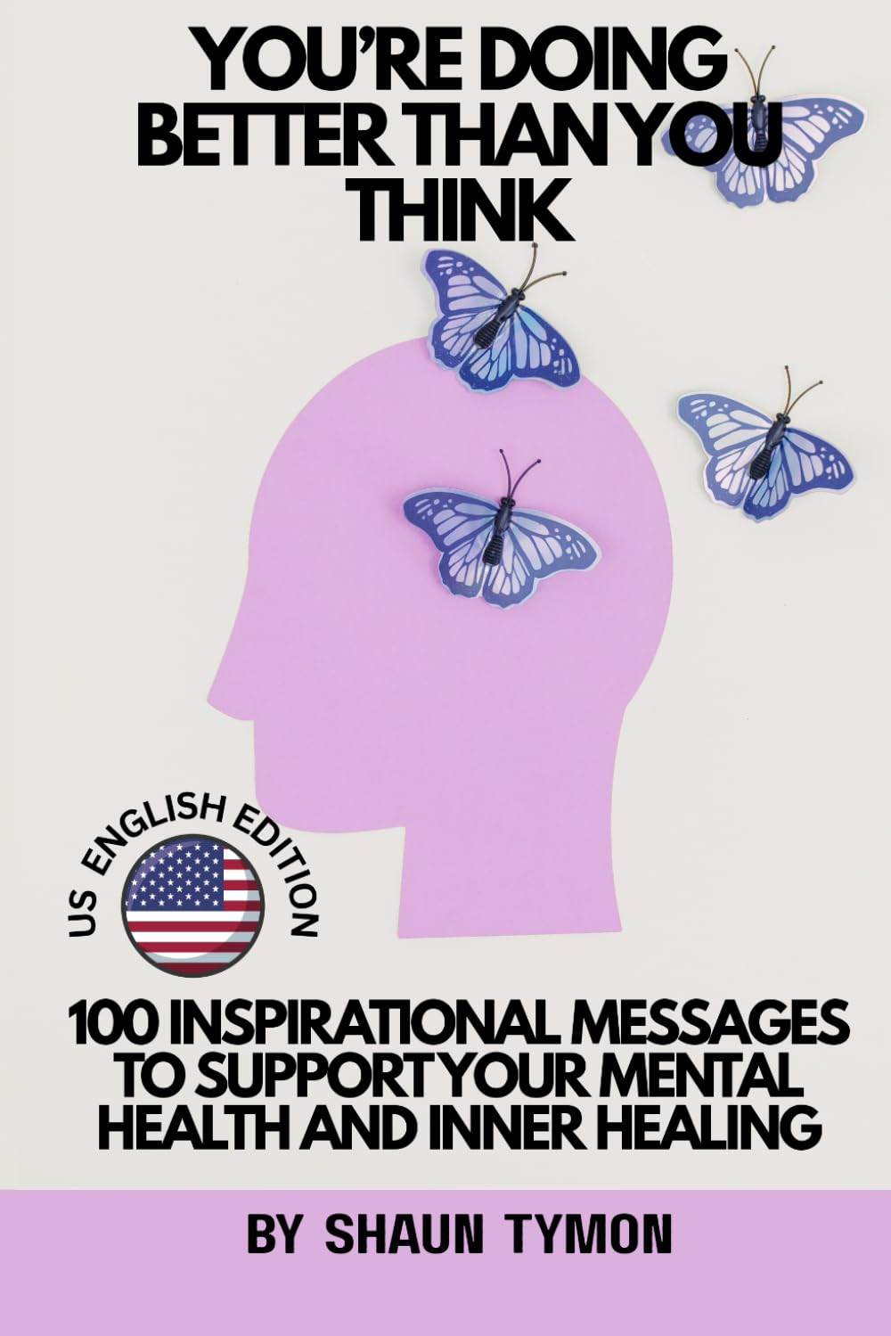 You’re Doing Better Than You Think: 100 Inspirational Messages to Support Your Mental Health and Inner Healing