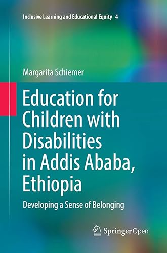 Education for Children with Disabilities in Addis Ababa, Ethiopia: Developing a Sense of Belonging: 4 (Inclusive Learning and Educational Equity)