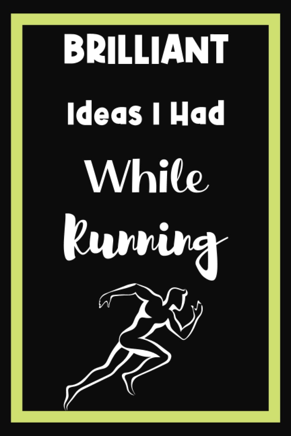 Brilliant Ideas I Had While Running: Funny Gag Gift Notebook Journal for People Who Love Running, Running Notebook for Runner, Blank Lined 6x9 Inches with 120 Pages