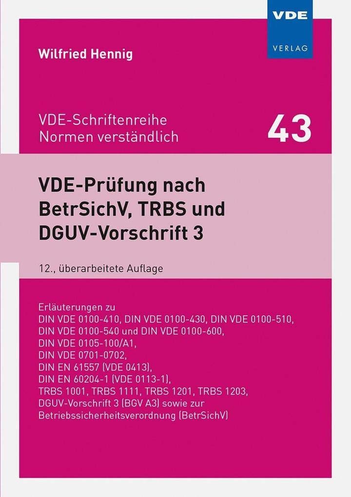 VDE-Prüfung nach BetrSichV, TRBS und DGUV-Vorschrift 3: Erläuterungen zu DIN VDE 0100-410, DIN VDE 0100-430, DIN VDE 0100-510,DIN VDE 0100-540 und DIN ... DGUV-Vorschrift 3 (BGV A3) sowie zur Betrie