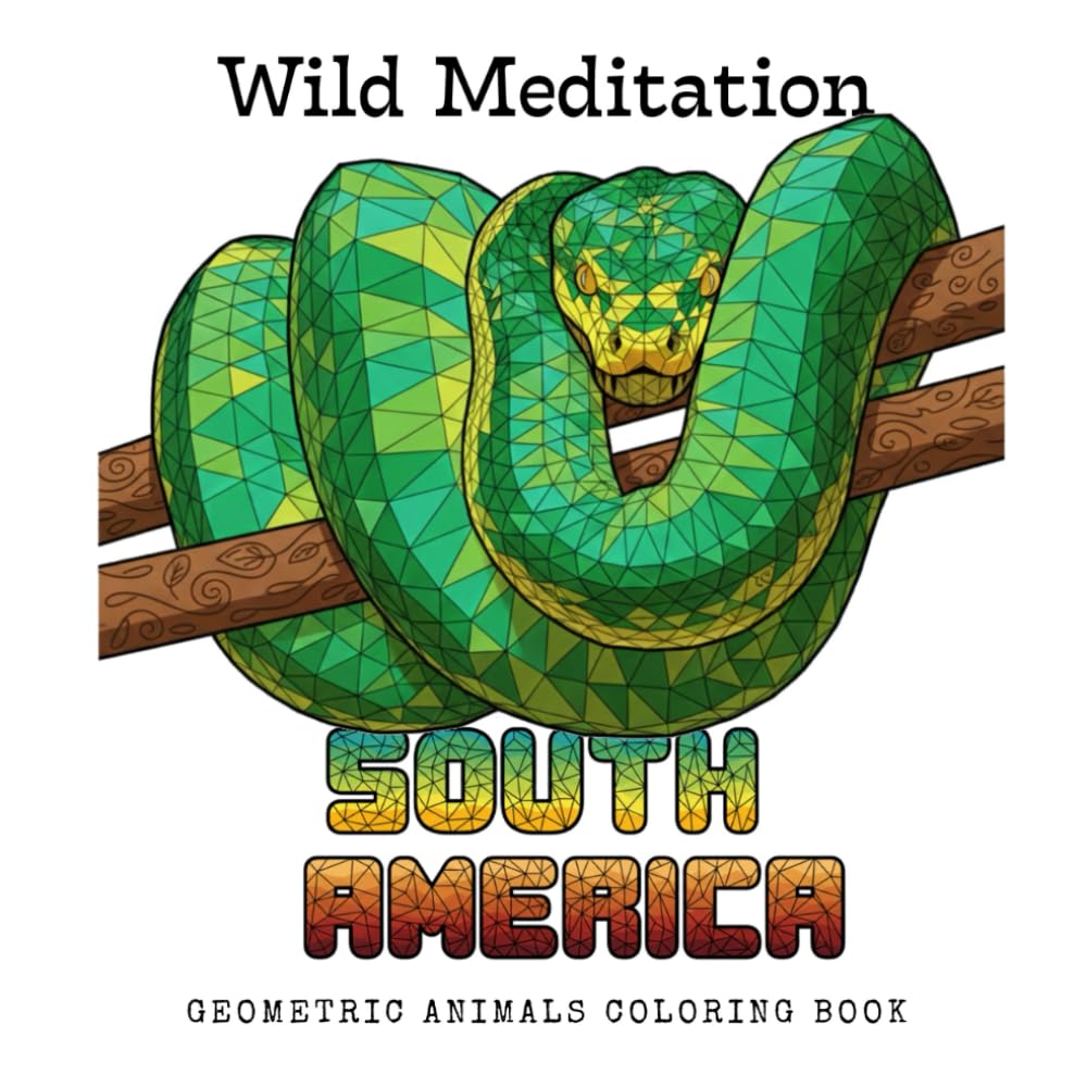 Wild Meditation – South America: Geometric Animals Coloring Book