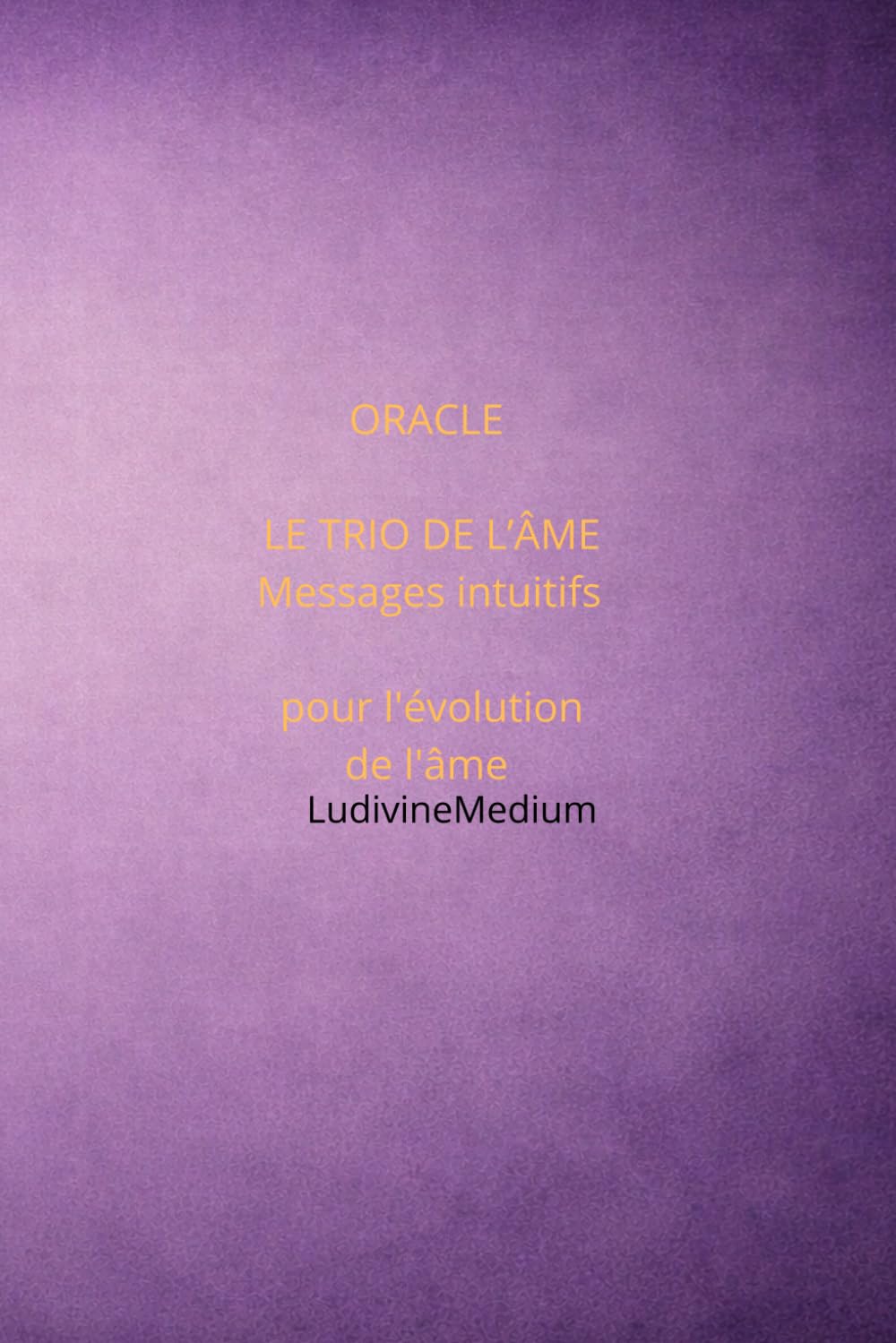 Oracle - le Trio de l'Âme: Messages intuitifs pour l'évolution de l'âme.