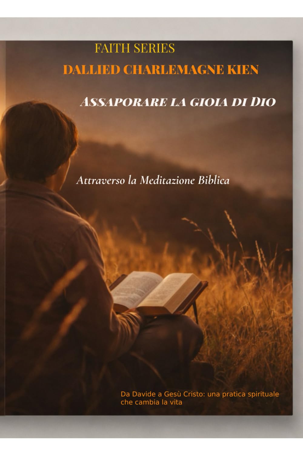 Assaporare la gioia di Dio attraverso la meditazione biblica: Da Davide a Gesù Cristo: una pratica spirituale che cambia la vita: 8 (Faith Series)