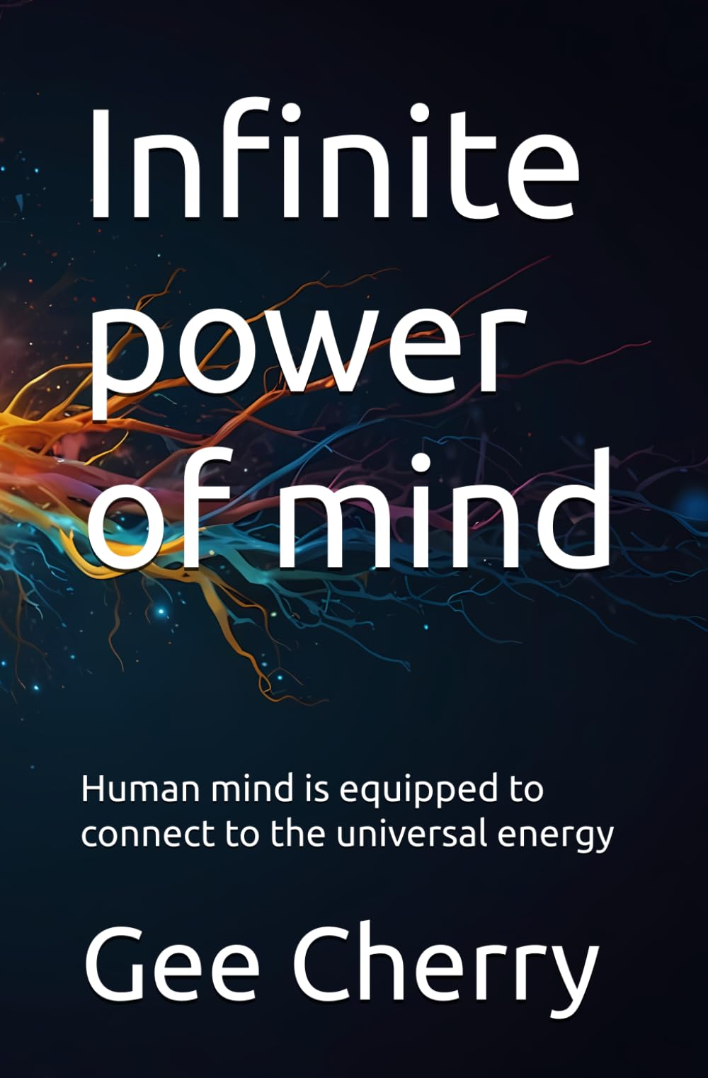 Infinite power of mind: Human mind is equipped to connect to the universal energy