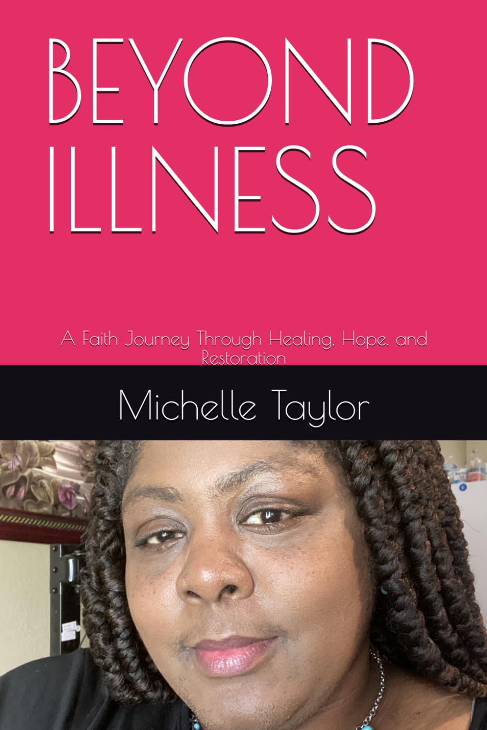 BEYOND ILLNESS: A Faith Journey Through Healing, Hope, and Restoration