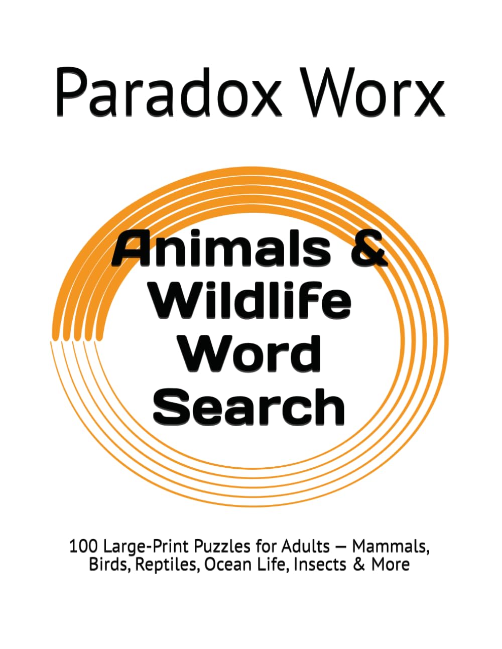 Animals & Wildlife Word Search: 100 Large-Print Puzzles for Adults — Mammals, Birds, Reptiles, Ocean Life, Insects & More