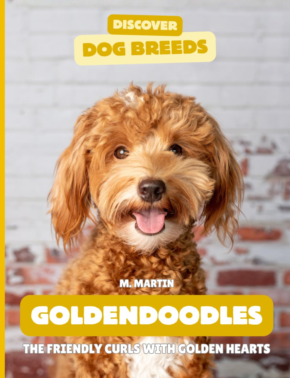 Goldendoodles: The Friendly Curls with Golden Hearts (Discover Dog Breeds)