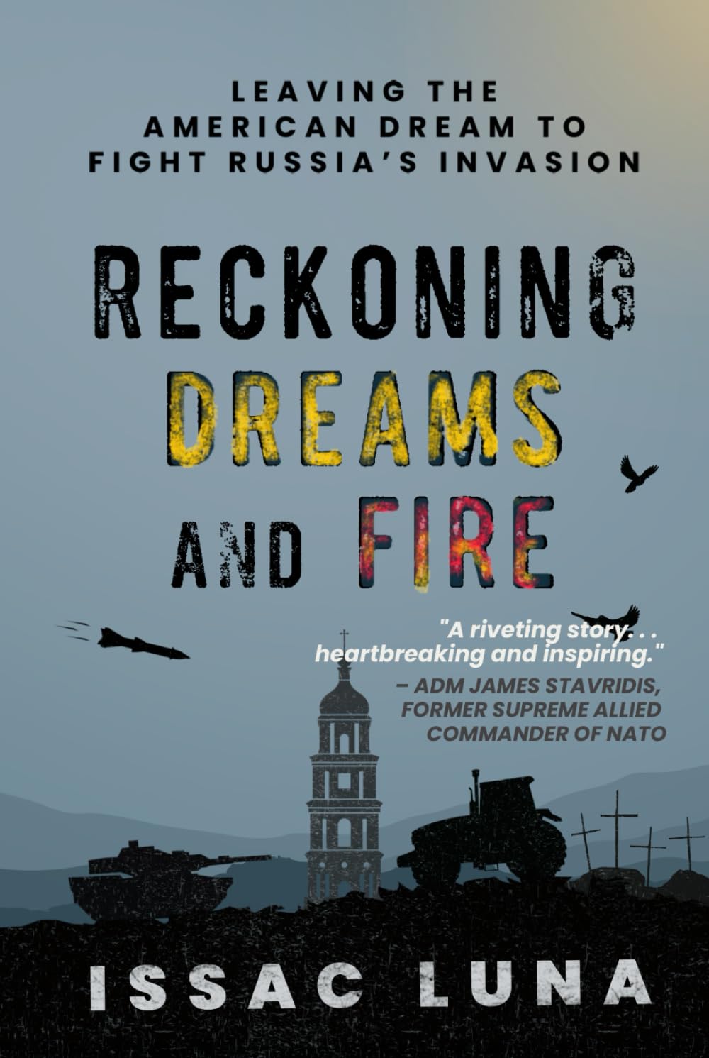 Reckoning Dreams and Fire: Leaving the American Dream To Fight Russia’s Invasion