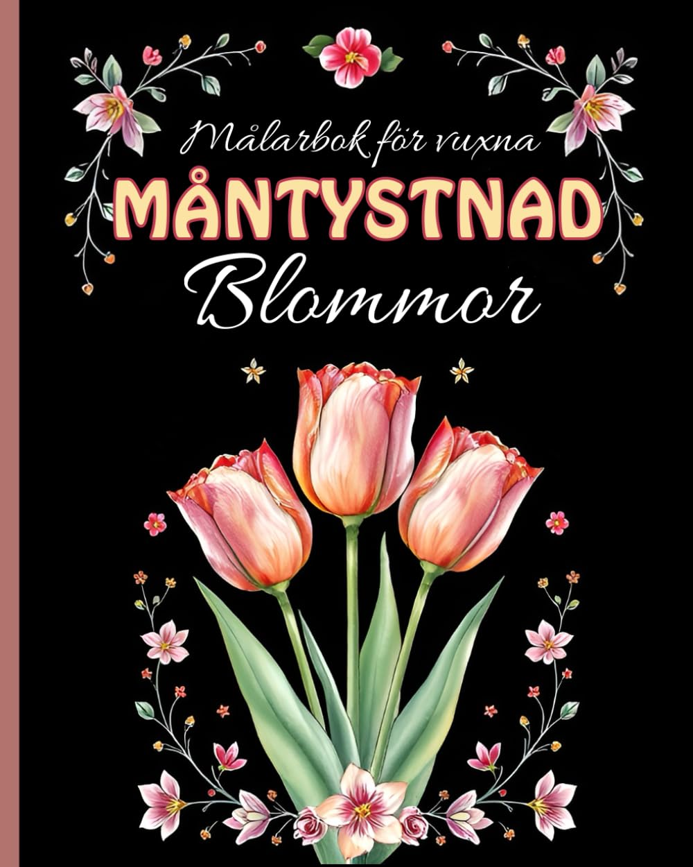 Målarbok för vuxna MÅNTYSTNAD Blommor: Vackra och detaljrika florala motiv på svart bakgrund för mindfulness, avkoppling och stresslindring