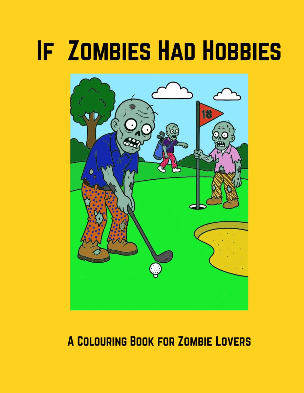 If Zombies Had Hobbies: A Colouring Book for Zombie Lovers