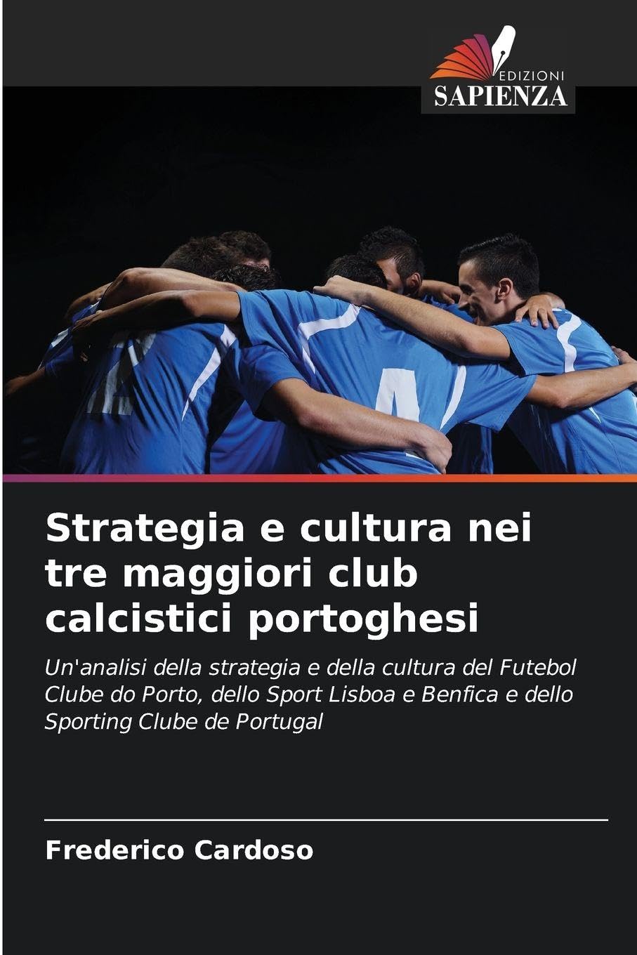 Strategia e cultura nei tre maggiori club calcistici portoghesi: Un'analisi della strategia e della cultura del Futebol Clube do Porto, dello Sport Lisboa e Benfica e dello Sporting Clube de Portugal