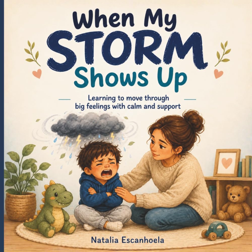 When My Storm Shows Up: A Gentle Story About Tantrums, Big Feelings, Frustration, and Emotional Regulation