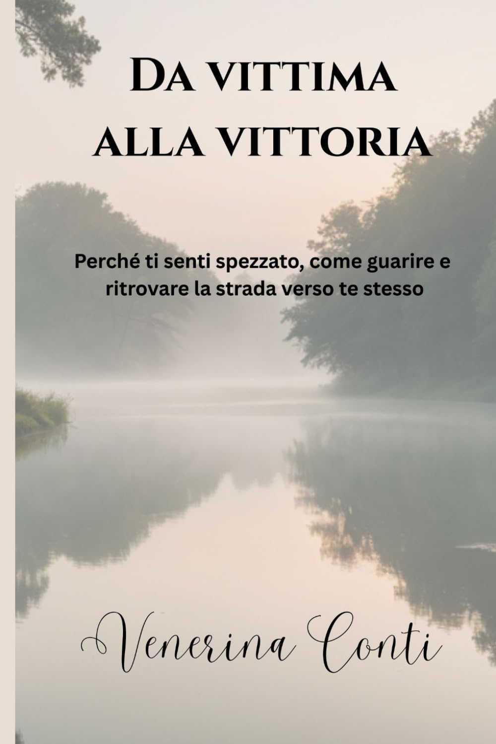 Da Vittima alla Vittoria: Perché ti senti spezzato, come guarire e ritrovare la strada verso te stesso (Il Metodo V2V – Da Vittima alla Vittoria)