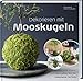 Produktbild Dekorieren mit Mooskugeln: Coole Pflanz- und Deko-Ideen mit der Kokedama-Technik.