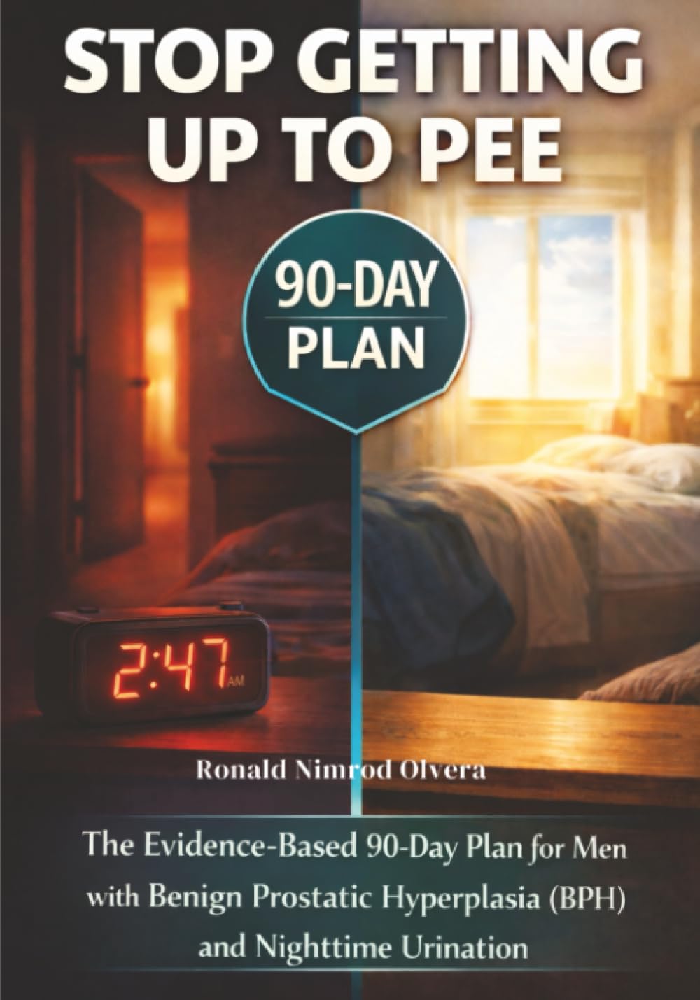 Stop Getting Up to Pee: The Evidence-Based 90-Day Plan for Men with Benign Prostatic Hyperplasia (BPH) and Nighttime Urination