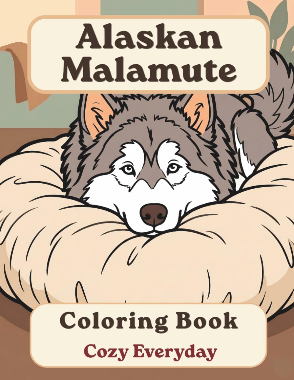 Alaskan Malamute Coloring Book: Cozy Everyday: A Cozy Bold and Easy Coloring Book for Adults and Seniors with Cute and Simple Alaskan Malamute Designs for Stress Relief, Relaxation, and Mindfulness