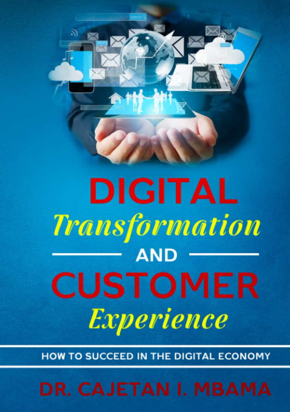 Digital Transformation and Customer Experience: How to Succeed in The Digital Economy