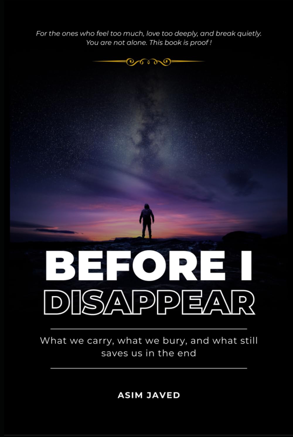 Before I Disappear: What we carry, what we bury, and what still saves us in the end