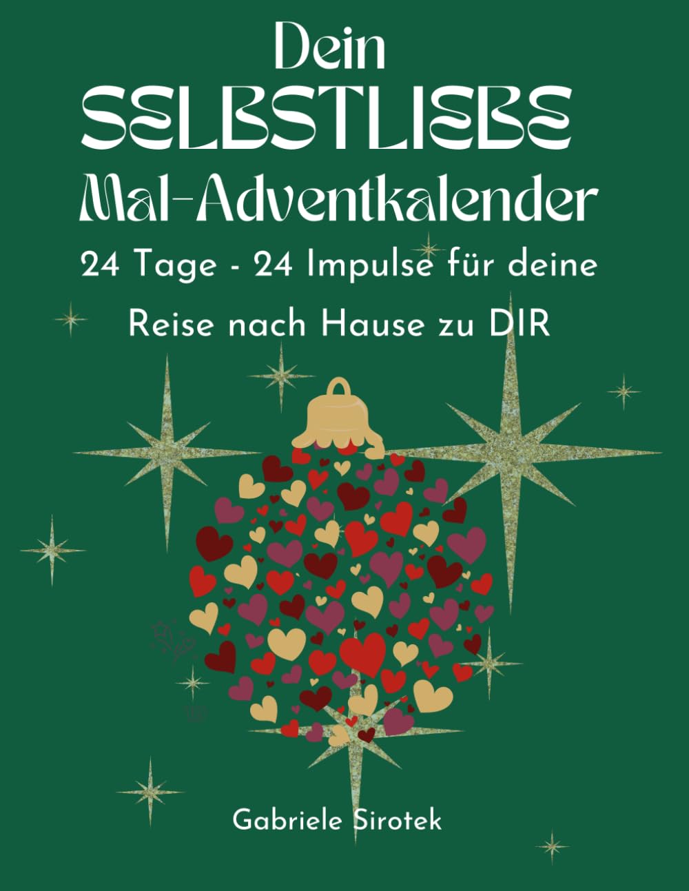 Dein SELBSTLIEBE Mal-Adventkalender: 24 Tage - 24 Impulse für deine Reise nach Hause zu DIR