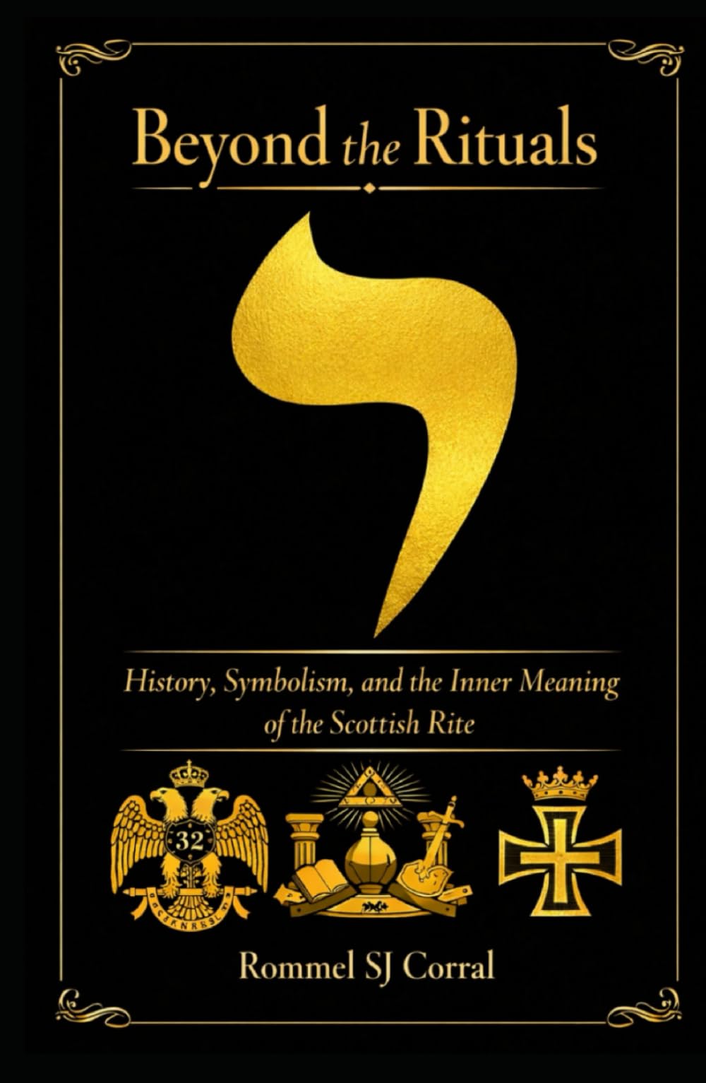Beyond The Rituals: History, Symbolism, and the Inner Meaning of the Scottish Rite