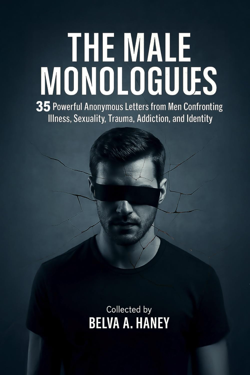 THE MALE MONOLOGUES: 35 Anonymous Letters. 35 Untold Truths. One book that breaks the silence.