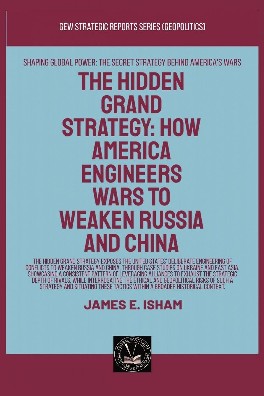 The Hidden Grand Strategy: How America Engineers Wars To Weaken Russia And China (Geopolitics)