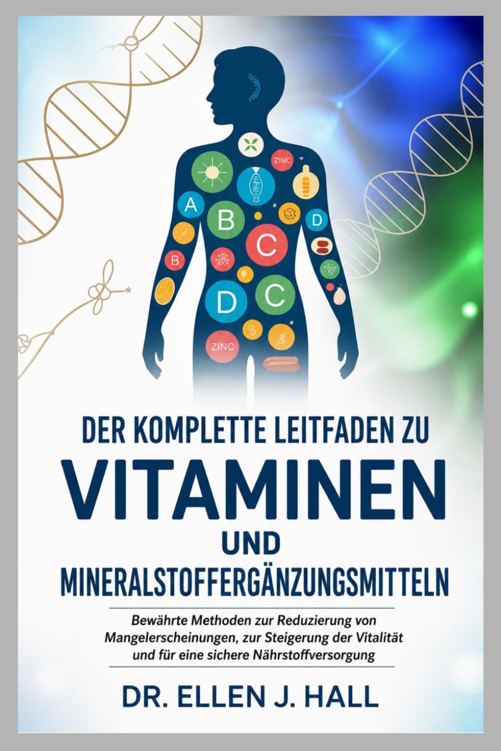 DER KOMPLETTE LEITFADEN ZU VITAMINEN UND MINERALSTOFFERGÄNZUNGSMITTELN