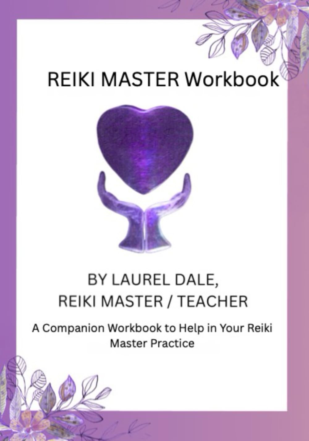 Reiki Master Workbook: A Companion Workbook to Help in Your Reiki Master Practice