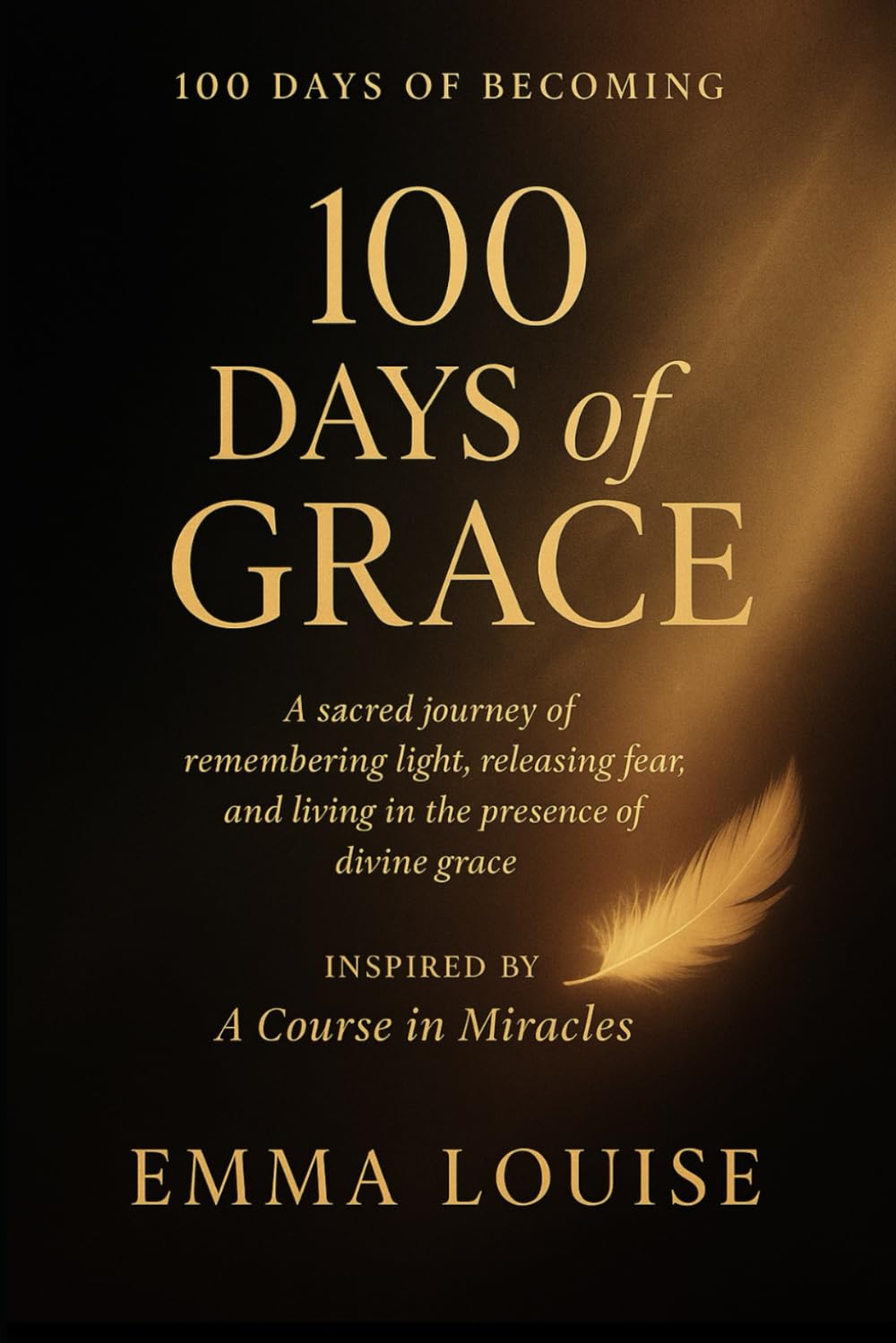100 days of grace: inspired by a course in miracles (100 days of becoming series)