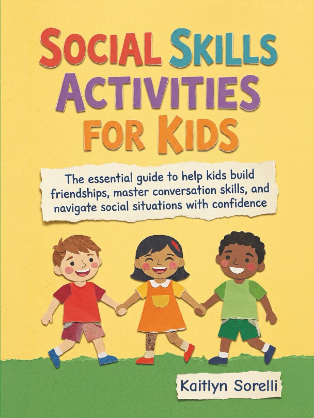 Social Skills Activities for Kids: The essential guide to help kids build friendships, master conversation skills, and navigate social situations with confidence