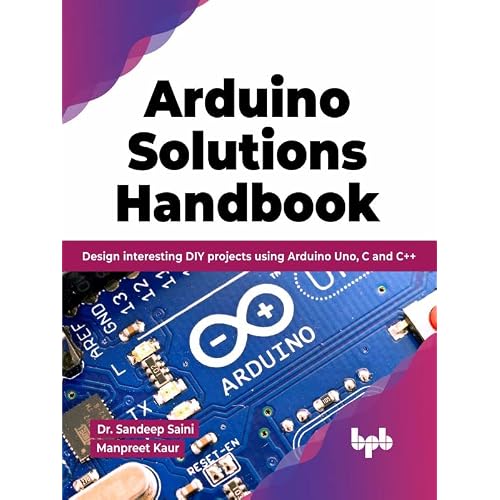 Arduino Solutions Handbook: Design interesting DIY projects using Arduino Uno, C and C++ (English Edition)