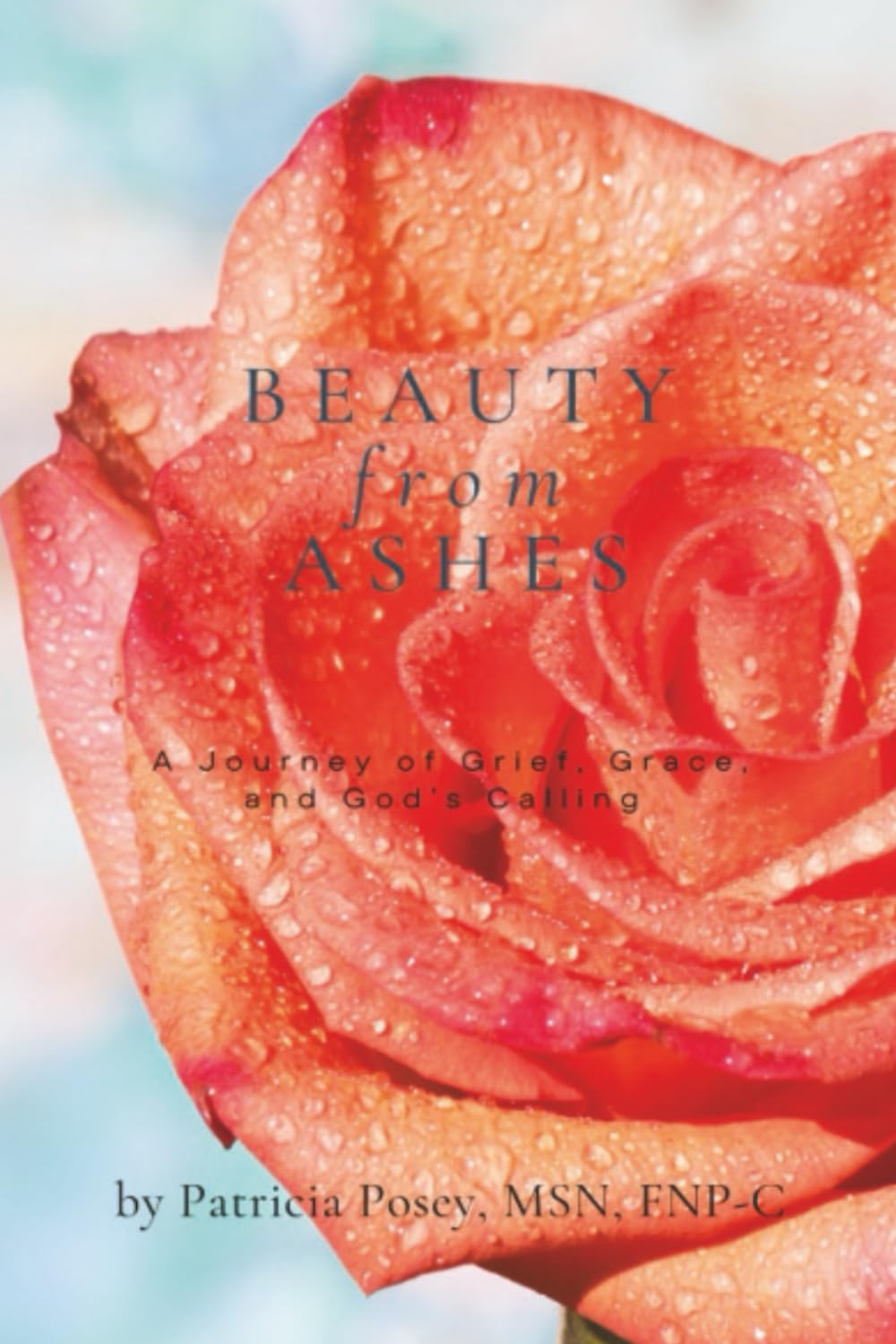 Beauty From Ashes: A Journey of Grief, Grace, and God’s Calling