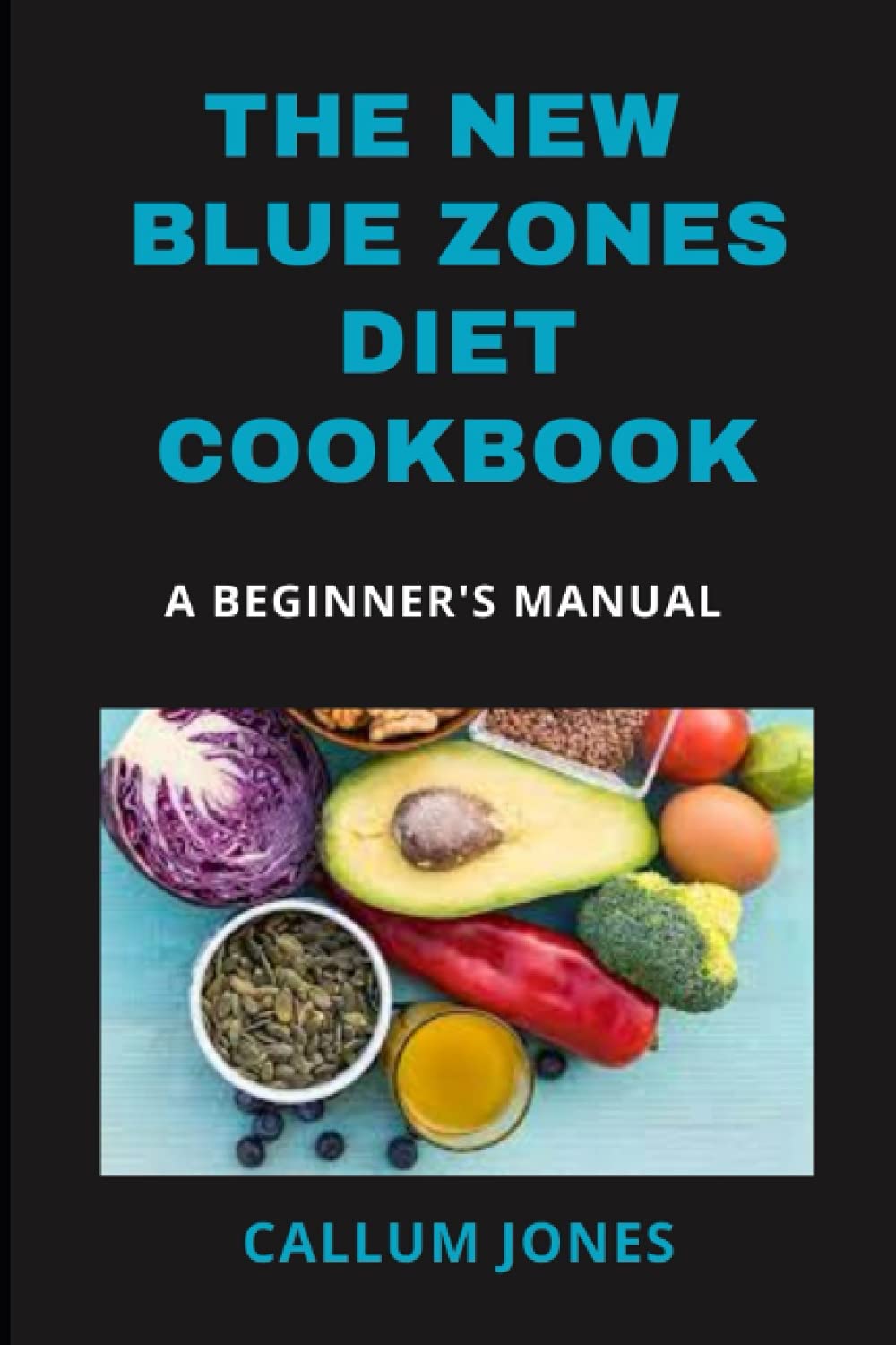 Independently Published The New Blue Zones Diet CookBook: A Beginner's Manual Paperback – Big Book, 16 July 2021