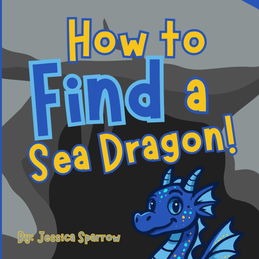 How to Find a Sea Dragon: A Magical Ocean Adventure for Kids (A How To Find Adventure Series)