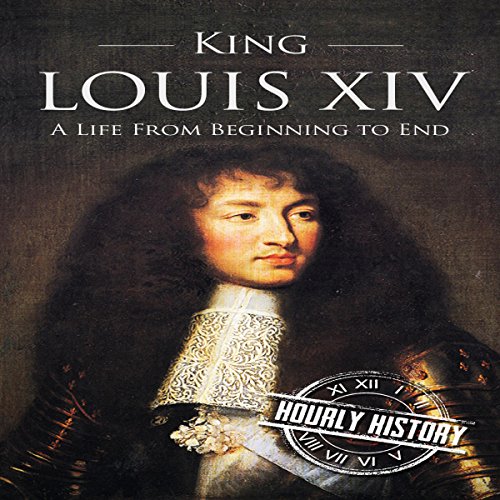 King Louis XIV: A Life from Beginning to End by Hourly History | Audiobook episode artwork