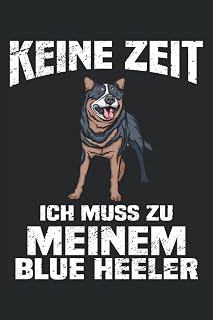 Keine Zeit ich muss zu meinem Australian Cattle Dog: Blue Heeler und Australian Cattle Dog Notizbuch Tagebuch | DIN A5 | Liniert | 120 Seiten (German Edition)