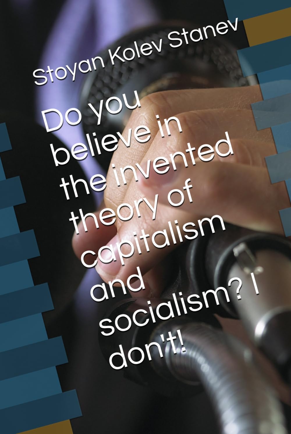Do you believe in the invented theory of capitalism and socialism? I don't!