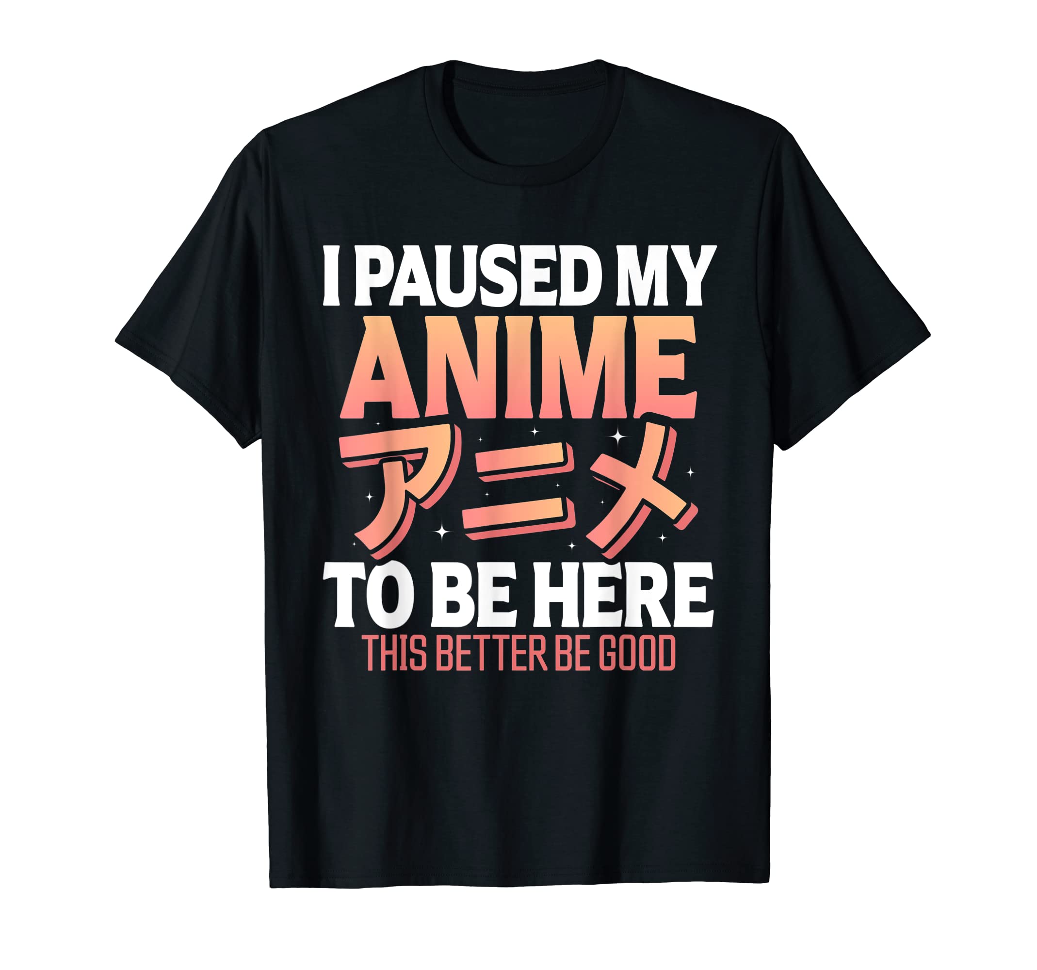 I paused my Anime to be here Funny Anime ShirtI paused my Anime to be here Japanese Otaku Funny Anime T-ShirtOEKO-TEX STANDARD 100
