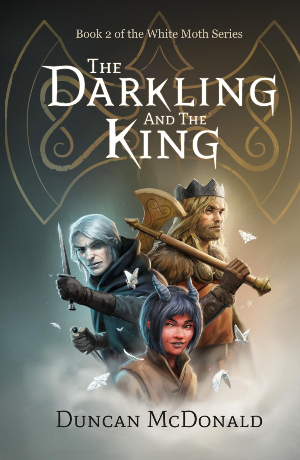 The Darkling and The King: An Epic Fantasy Adventure: Book 2 of the White Moth Series