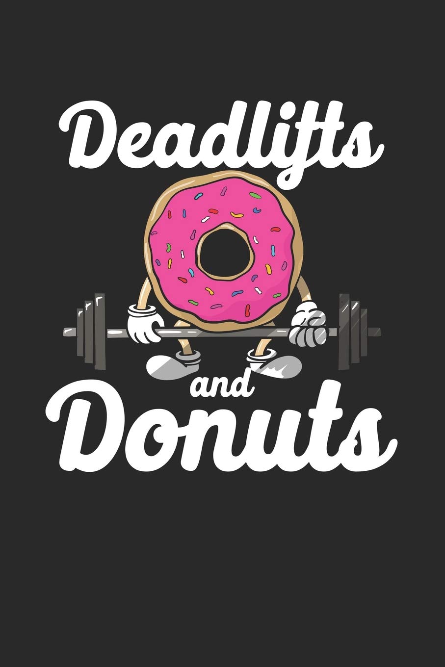 Deadlifts And Donuts: Composition Lined Notebook Journal For Women And Girls for Tracking water intake, sleep tracking, Daily tracking.