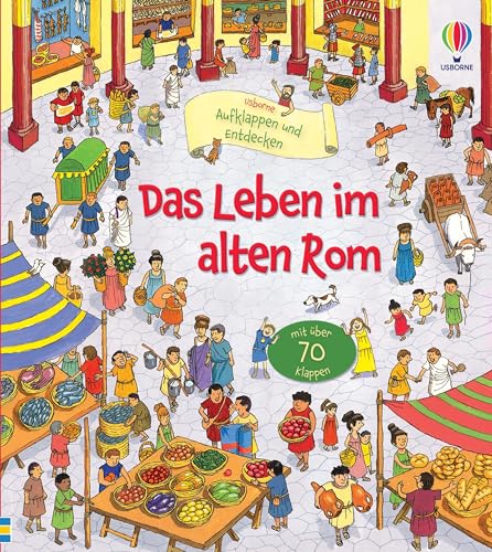Aufklappen und Entdecken: Das Leben im alten Rom: altersgerechtes Kindersachbuch mit über 70 Klappen – ab 5 Jahren