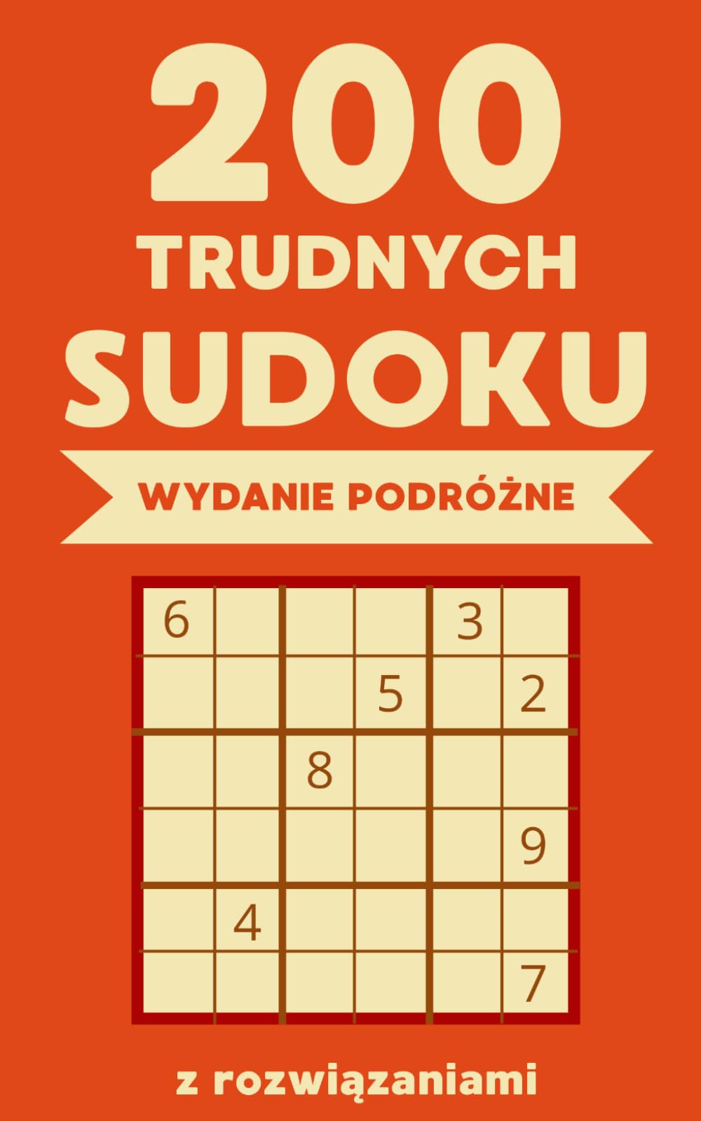 200 Trudnych Sudoku – Wydanie podróżne z rozwiązaniami: Kieszonkowe łamigłówki idealne na podróż